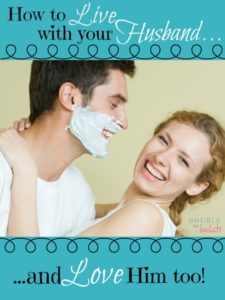 My husband is driving me nuts! Maybe I should give this a shot!