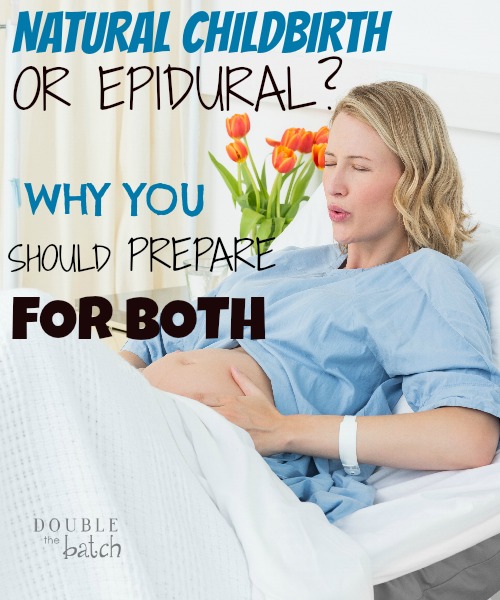 Natural Child Birth Or Epidural – Why You Should Prepare For Both