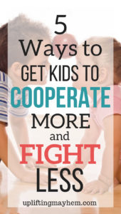 Are your kids fighting? Here are some helps and ideas to try stop the fighting and get your kids to cooperate more.