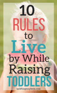 Parenting toddlers can be exhausting physically and mentally! Here are 10 rules to live by when parenting toddlers! Enjoy and love the toddler stage