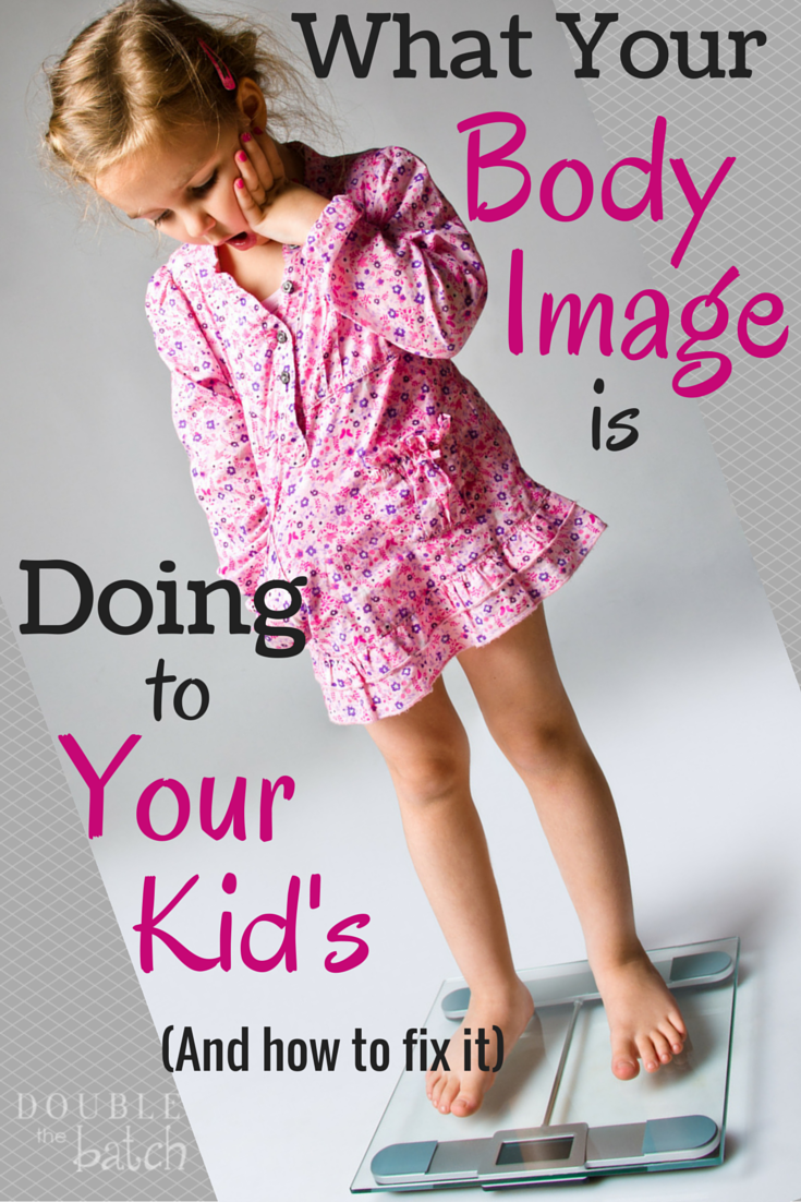 How to give your kid the gift of a healthy body image.