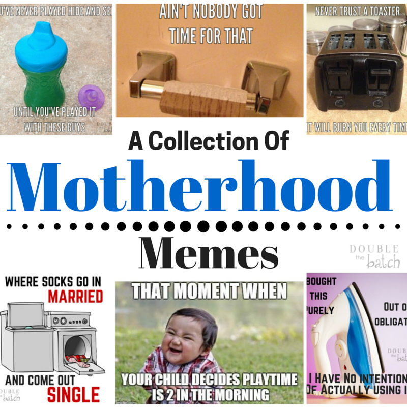 This Collection of Motherhood Memes is a crack up!!