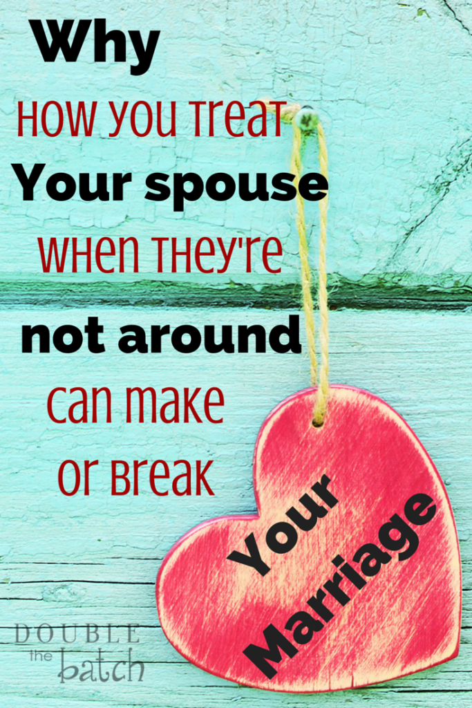 Have you ever been guilty of this? Sometimes it is what we do when our husband is not around that can make or break our marriage.