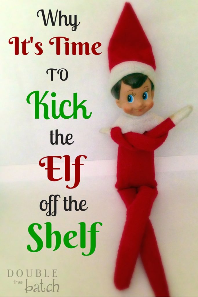 You know he creeps you out just a little bit, but I have an even better reason why it's time to kick the elf off the shelf.