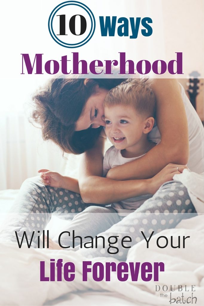 Ways Motherhood Will Change Your Life Forever