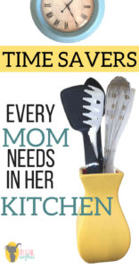 Time Savers Every Mom needs in her kitchen