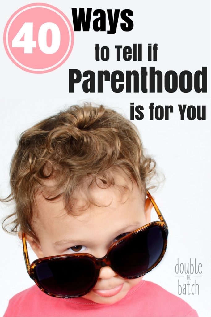 For instance, do you like playing hide-and-seek with pacifiers and sippy cups? Find out if parenthood is for you.