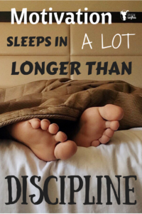 Motivation Sleeps in A LOT longer than Discipline