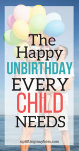 Create a stronger bond with your child by celebrating their happy unbirthday! Sing the Unbirthday song and find lots of ideas to do for your child's merry unbirthday! 