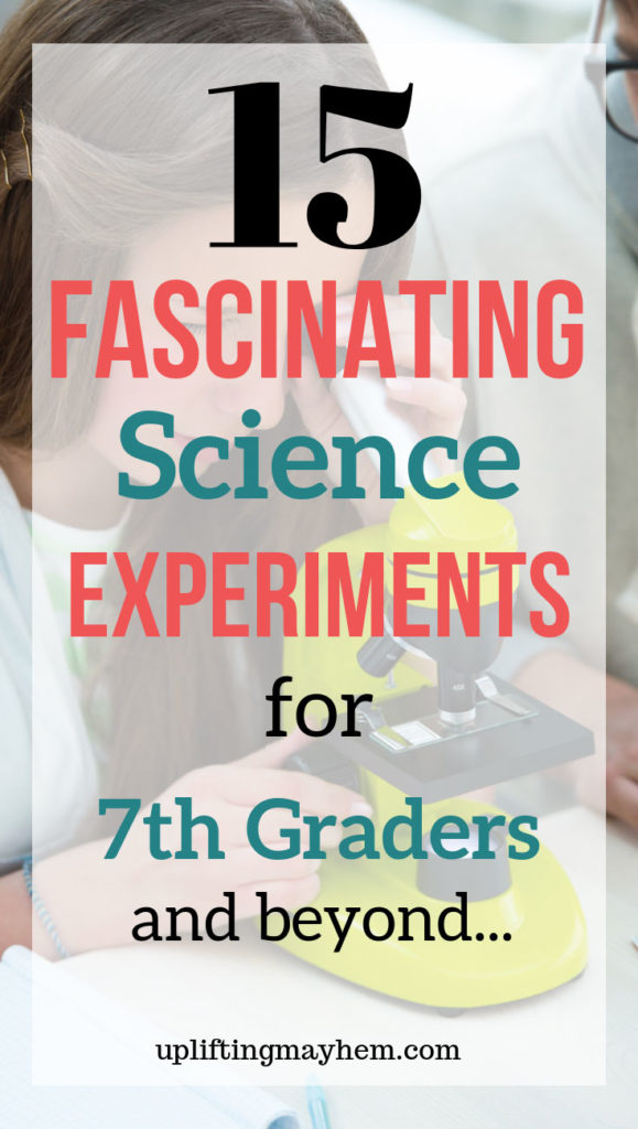 15 Fascinating Science Experiments for 7th Graders Uplifting Mayhem