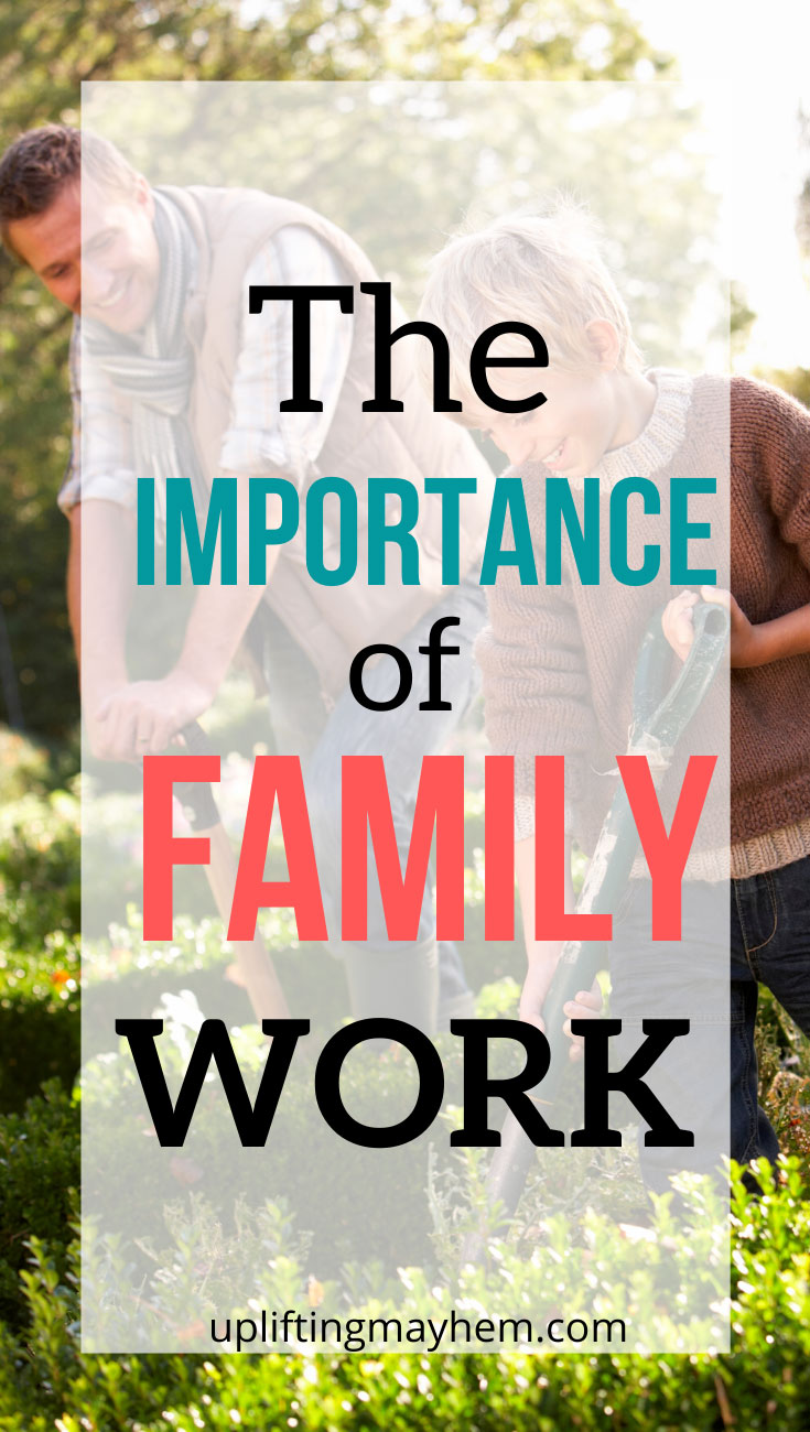 Family work has so many benefits for everyone involved. Not only do you get help with projects, but the life lessons your child learns will benefit them forever!