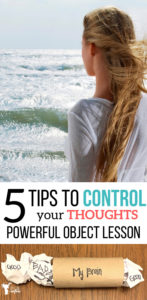 Can you control your thoughts? Can you get better and controlling your thoughts? YES and Yes. Five tips and a POWERFUL object lesson! Teach your children how to control their thoughts!!