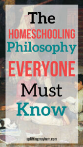 The Homeschool Philosophy Everyone Must Know - Uplifting Mayhem
